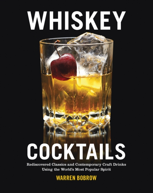 Whiskey Cocktails : Rediscovered Classics and Contemporary Craft Drinks Using the World's Most Popular Spirit, Spiral bound Book