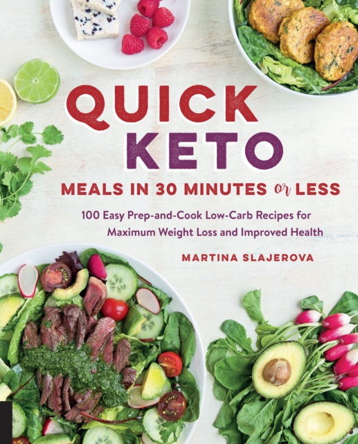 Quick Keto Meals in 30 Minutes or Less : 100 Easy Prep-and-Cook Low-Carb Recipes for Maximum Weight Loss and Improved Health Volume 3, Paperback / softback Book