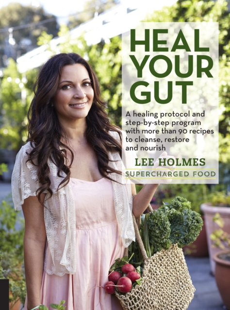 Heal Your Gut : A healing protocol and step-by-step program with more than 90 recipes to cleanse, restore, and nourish, EPUB eBook