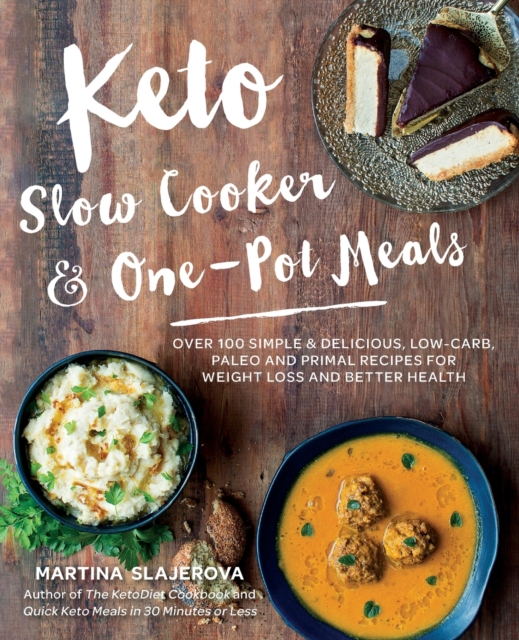Keto Slow Cooker & One-Pot Meals : Over 100 Simple & Delicious Low-Carb, Paleo and Primal Recipes for Weight Loss and Better Health Volume 4, Paperback / softback Book