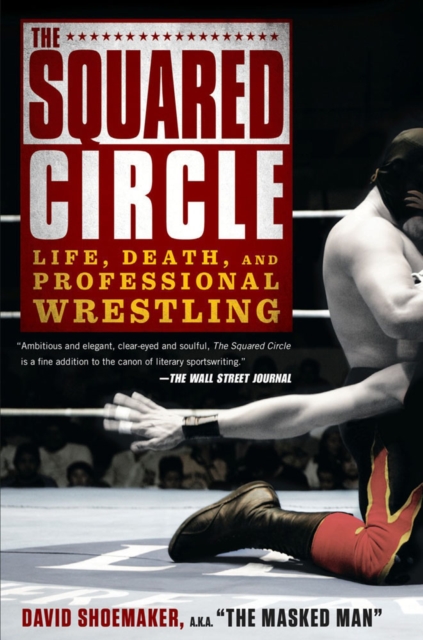 The Squared Circle : Life, Death and Professional Wrestling, Paperback / softback Book