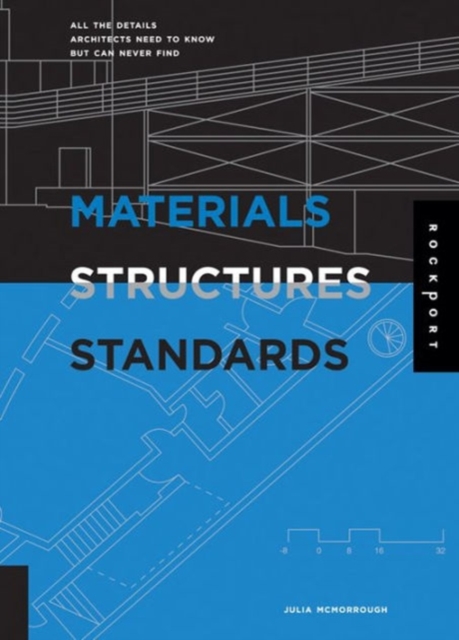 Materials, Structures, and Standards : All the Details Architects Need to Know but Can Never Find, Paperback Book