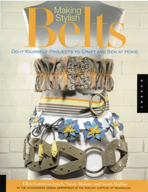 Making Stylish Belts : Do-it-yourself Projects to Craft and Sew at Home, Paperback Book