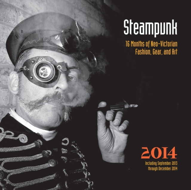 Steampunk 2014 : 16 Months of Neo-Victorian Fashion, Gear, and Art, Calendar Book