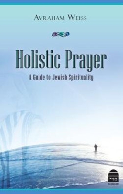 Holistic Prayer : A Guide to Jewish Spirituality, Hardback Book
