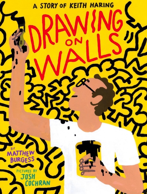 Drawing on Walls : A Story of Keith Haring, Hardback Book