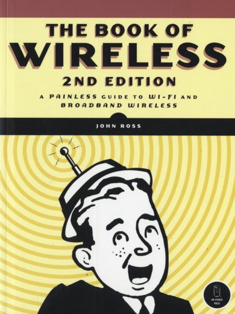 The Book of Wireless : A Painless Guide to Wi-fi and Broadband Wireless, Paperback Book