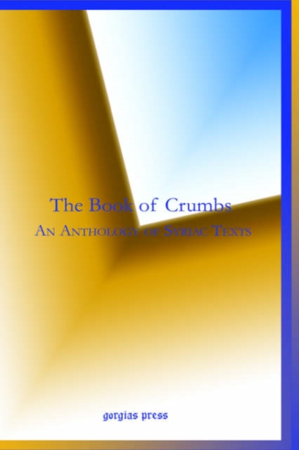 The Book of Crumbs: An Anthology of Syriac Texts, Hardback Book