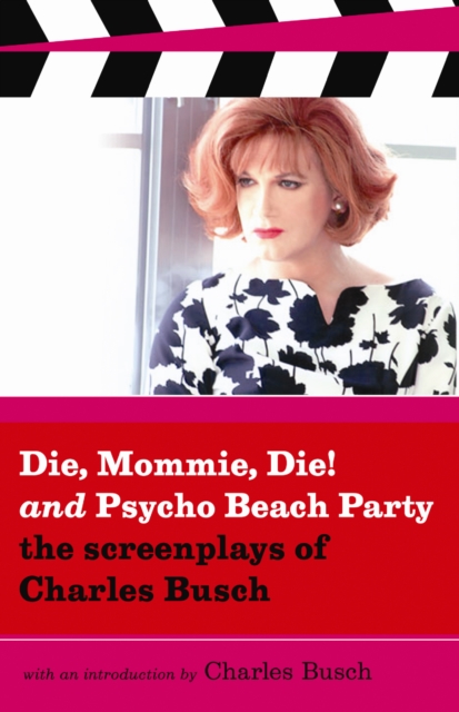 Die Mommie Die and Psycho Beach Party : The Screenplays of Charles Busch, Paperback Book