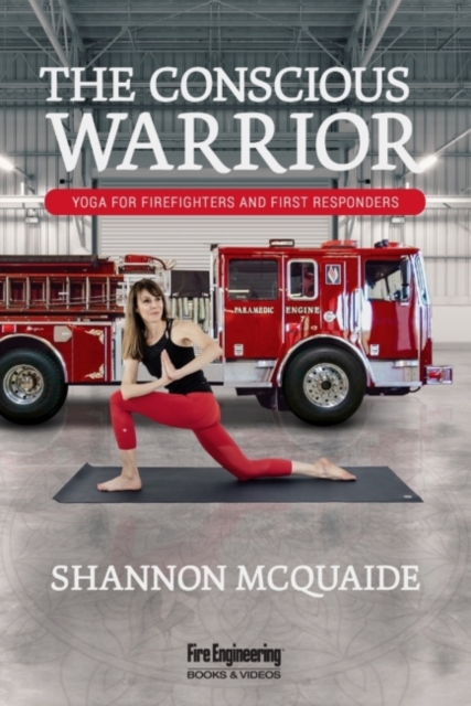 The Conscious Warrior : Yoga for Firefighters & First Responders, Paperback / softback Book