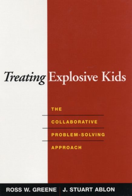 Treating Explosive Kids : The Collaborative Problem-Solving Approach, Hardback Book