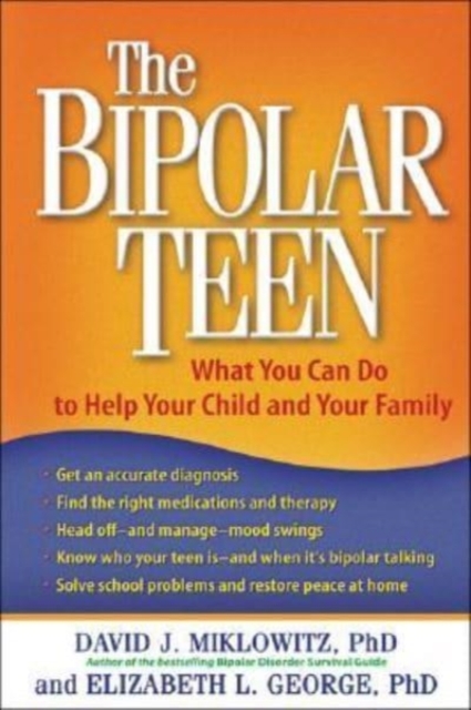 The Bipolar Teen : What You Can Do to Help Your Child and Your Family, Paperback / softback Book