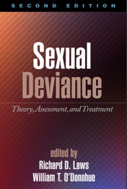 Sexual Deviance, Second Edition : Theory, Assessment, and Treatment, Hardback Book