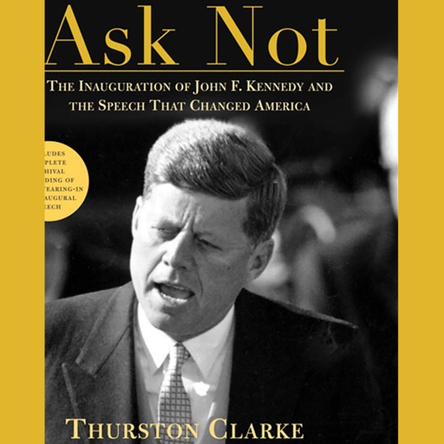 Ask Not : The Inauguration of John F. Kennedy and the Speech That Changed America, eAudiobook MP3 eaudioBook