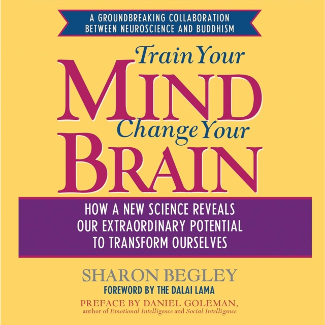 Train Your Mind, Change Your Brain : How a New Science Reveals Our Extraordinary Potential to Transform Ourselves, eAudiobook MP3 eaudioBook