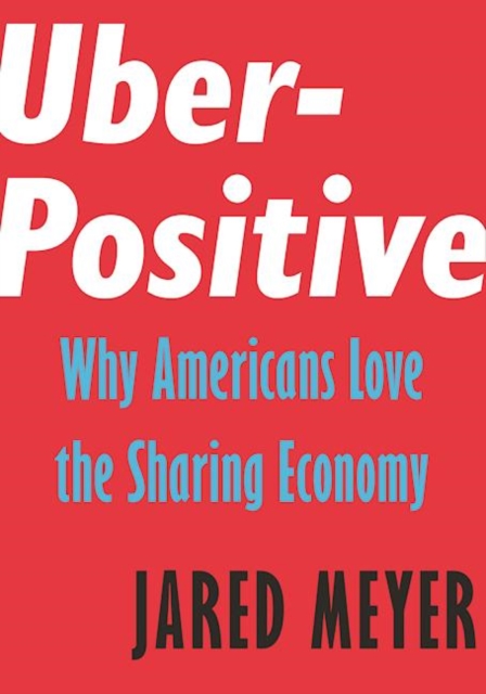 Uber-Positive : Why Americans Love the Sharing Economy, Paperback / softback Book