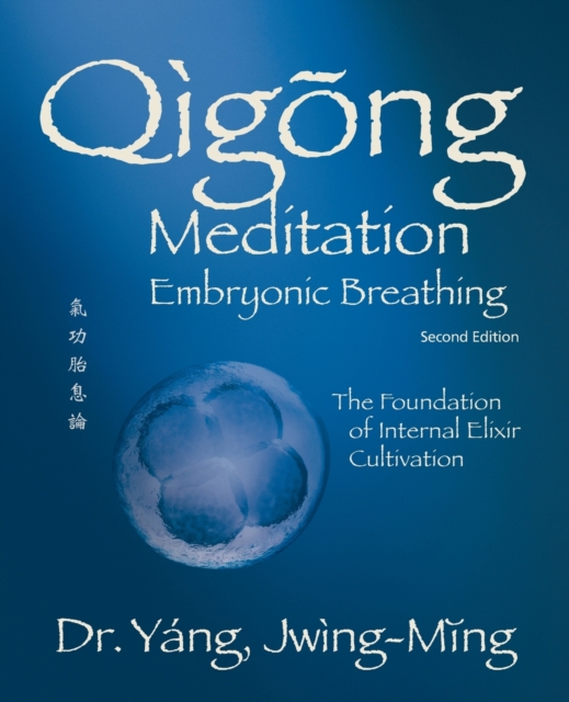 Qigong Meditation Embryonic Breathing : The Foundation of Internal Elixir Cultivation, Paperback / softback Book