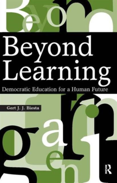Beyond Learning : Democratic Education for a Human Future, Paperback / softback Book