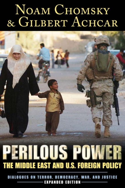 Perilous Power : The Middle East and U.S. Foreign Policy Dialogues on Terror, Democracy, War, and Justice, Paperback / softback Book