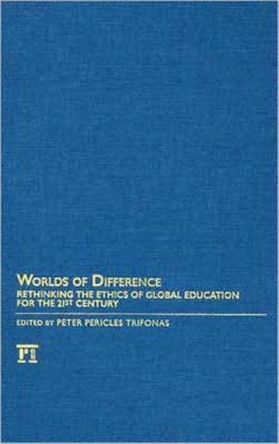 Worlds of Difference : Rethinking the Ethics of Global Education for the 21st Century, Hardback Book