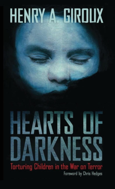 Hearts of Darkness : Torturing Children in the War on Terror, Hardback Book