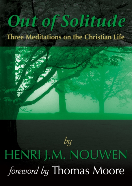 Out of Solitude : Three Meditations on the Christian Life, EPUB eBook