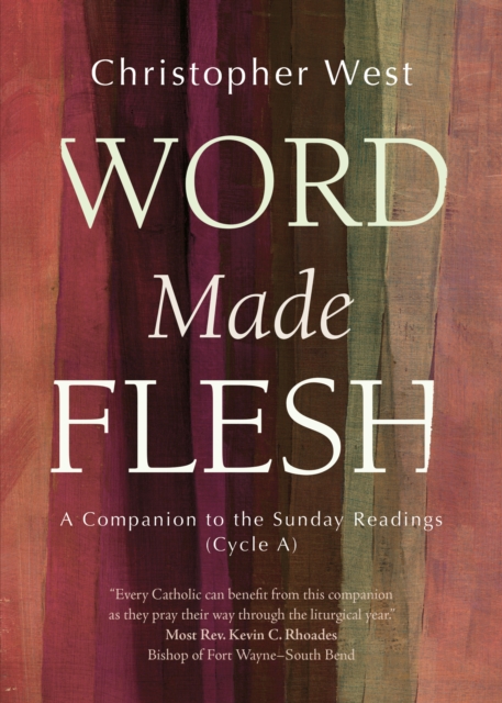 Word Made Flesh : A Companion to the Sunday Readings (Cycle A), EPUB eBook