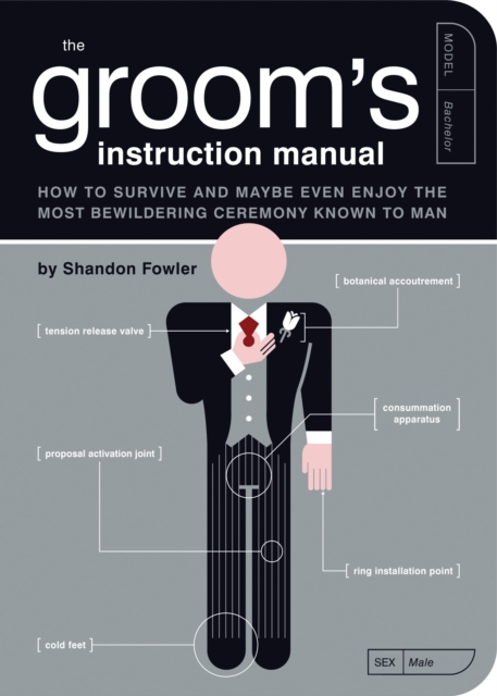 The Groom's Instruction Manual : How to Survive and Possibly Even Enjoy the Most Bewildering Ceremony Known to Man, Paperback / softback Book
