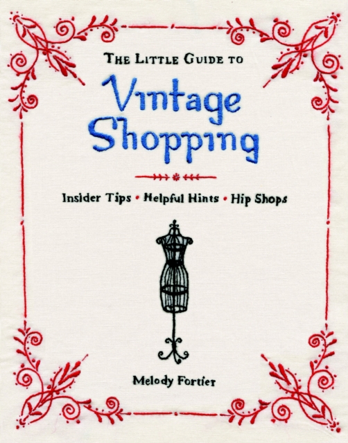 The Little Guide to Vintage Shopping : How to Buy, Fix, and Keep Secondhand Clothing, Paperback / softback Book