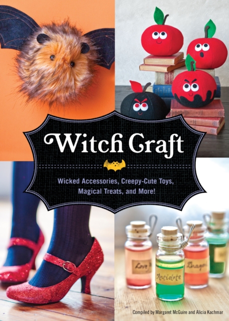Witch Craft : Wicked Accessories, Creepy-Cute Toys, Magical Treats, and More!, Hardback Book