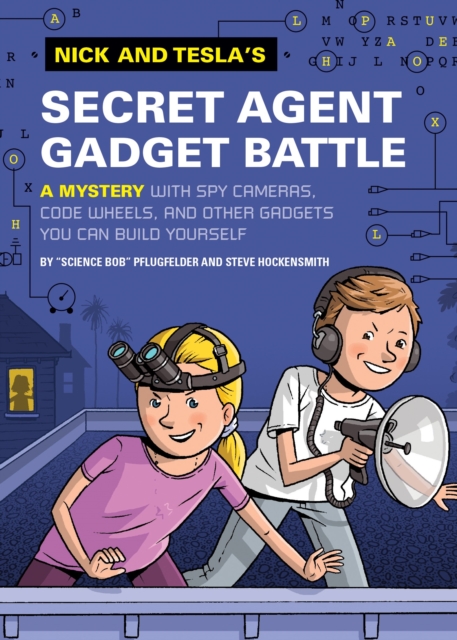 Nick and Tesla's Secret Agent Gadget Battle : A Mystery with Spy Cameras, Code Wheels, and Other Gadgets You Can Build Yourself, Hardback Book