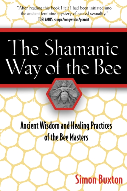 The Shamanic Way of the Bee : Ancient Wisdom and Healing Practices of the Bee Masters, Paperback / softback Book
