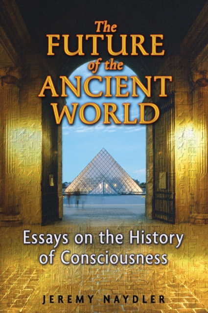 The Future of the Ancient World : Essays on the History of Consciousness, Paperback / softback Book