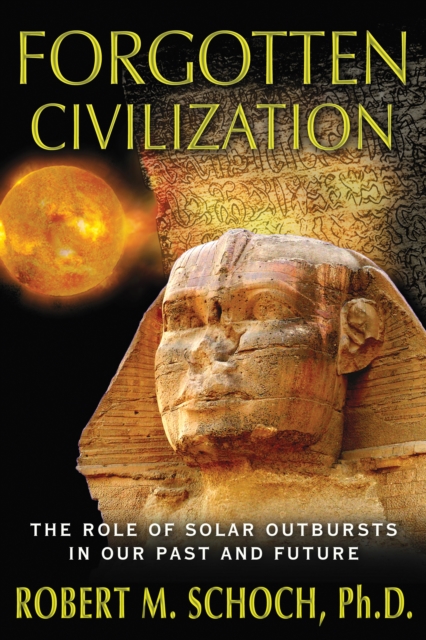 Forgotten Civilization : The Role of Solar Outbursts in Our Past and Future, Paperback / softback Book