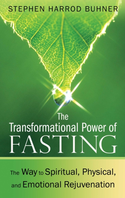 The Transformational Power of Fasting : The Way to Spiritual, Physical, and Emotional Rejuvenation, EPUB eBook