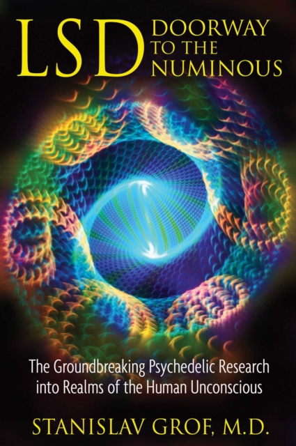 LSD: Doorway to the Numinous : The Groundbreaking Psychedelic Research into Realms of the Human Unconscious, EPUB eBook