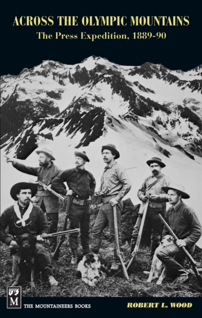 Across the Olympic Mountains : The Press Expedition, 1889-90, EPUB eBook