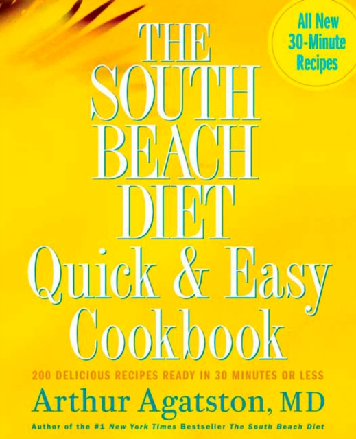 The South Beach Diet Quick and Easy Cookbook : 200 Delicious Recipes Ready in 30 Minutes or Less, Hardback Book