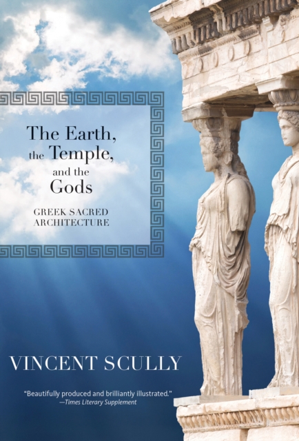 The Earth, the Temple, and the Gods : Greek Sacred Architecture, EPUB eBook