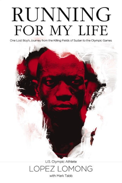 Running for My Life : One Lost Boy's Journey from the Killing Fields of Sudan to the Olympic Games, EPUB eBook