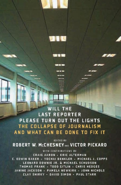 Will the Last Reporter Please Turn Out the Lights : The Collapse of Journalism and What Can Be Done to Fix It, EPUB eBook