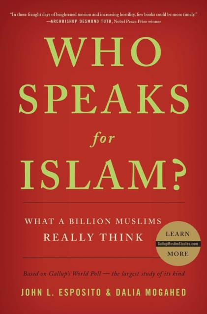 Who Speaks for Islam? : What a Billion Muslims Really Think, Hardback Book