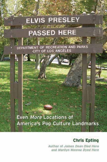 Elvis Presley Passed Here : Even More Locations of America's Pop Culture Landmarks, Paperback / softback Book