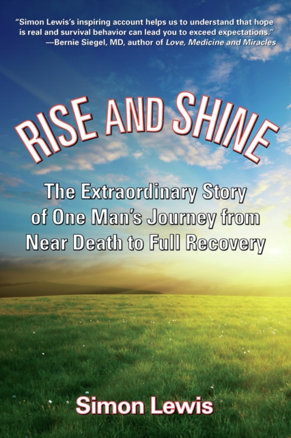Rise And Shine : The Extraordinary Story of One Man's Journey from Near Death to Full Recovery, Hardback Book