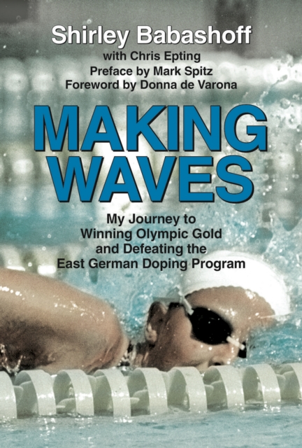 Making Waves : My Journey to Winning Olympic Gold and Defeating the East German Doping Program, Hardback Book