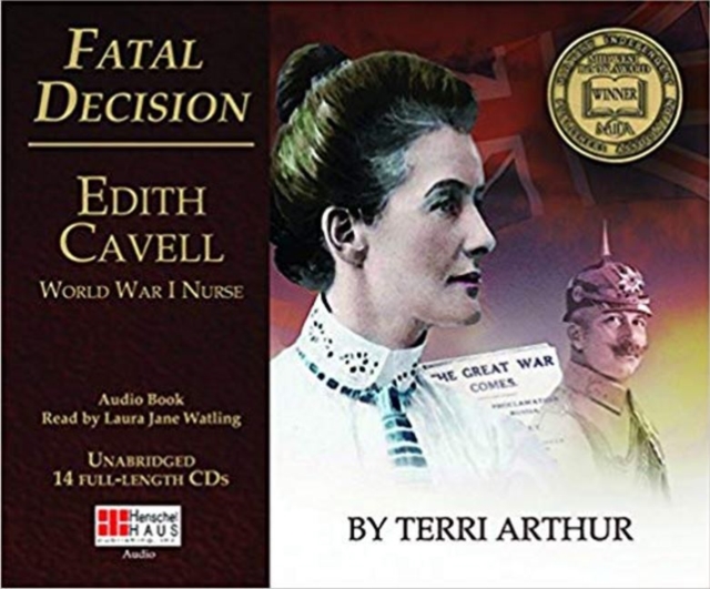 Fatal Decision (14-CD SET) : Edith Cavell World War I Nurse, CD-Audio Book