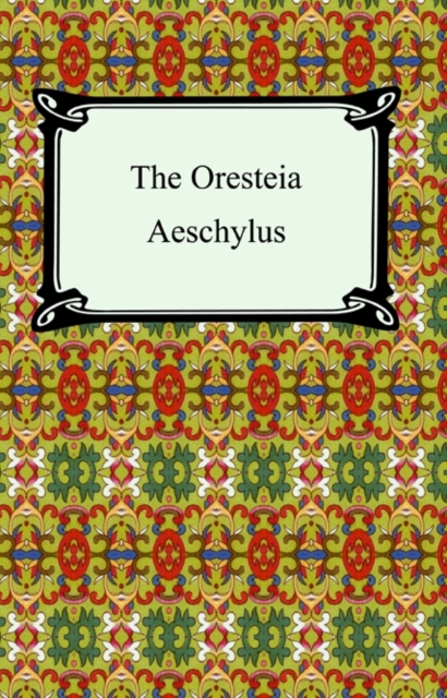 The Oresteia (Agamemnon, The Libation-Bearers, and The Eumenides), EPUB eBook