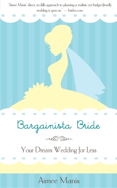 Bargainista Bride : Your Dream Wedding for Less, Paperback / softback Book