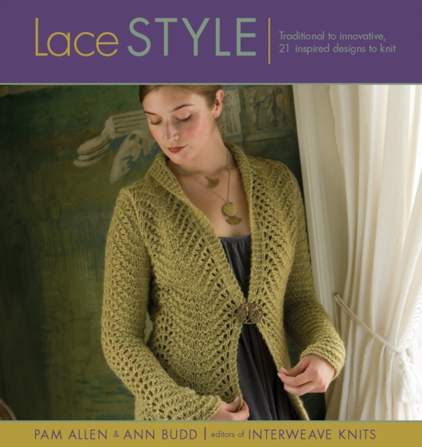 Lace Style : Traditional to Innovative, 21 Inspired Designs to Knit, Paperback Book