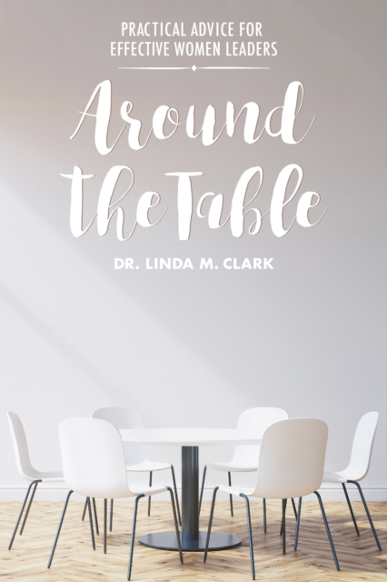Around the Table : Practical Advice for Effective Women Leaders, EPUB eBook